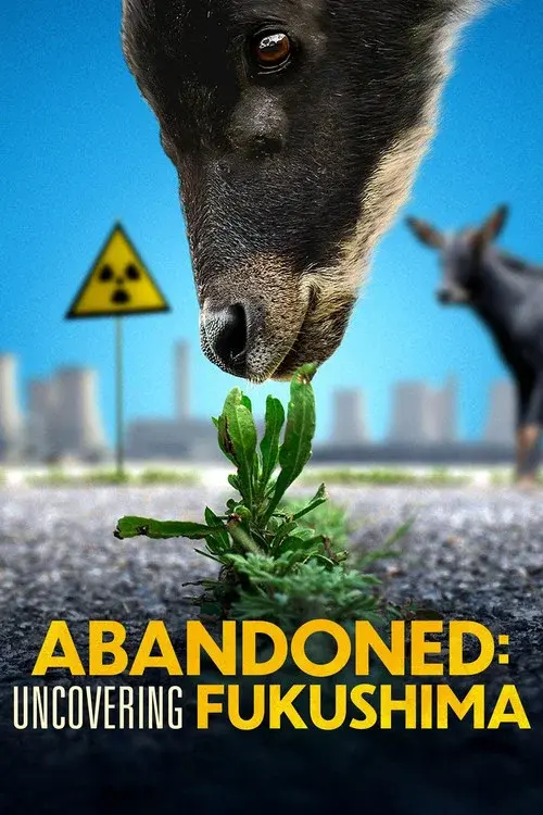 Abandoned: Uncovering Fukushima poster