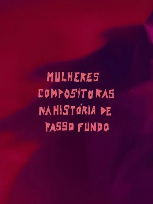 Mulheres Compositoras na História de Passo Fundo (MCHPF) poster