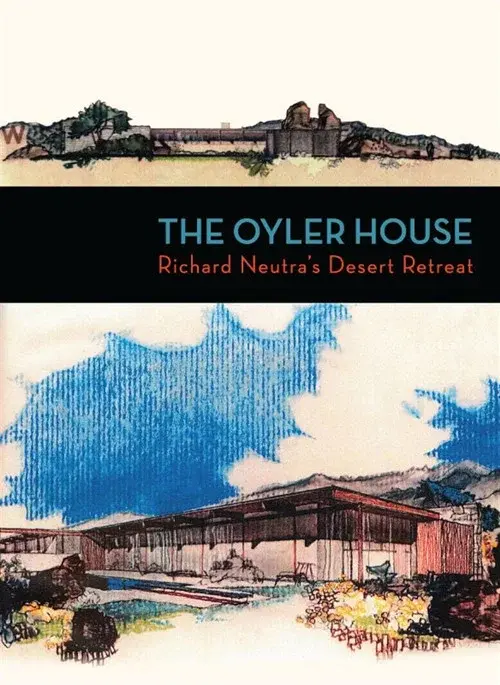 The Oyler House: Richard Neutra's Desert Retreat poster