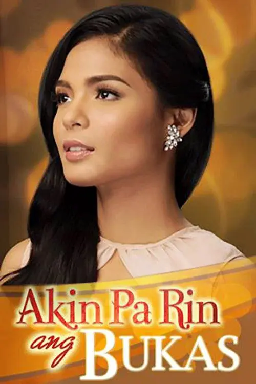 Akin Pa Rin ang Bukas poster