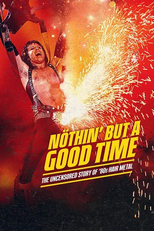 Nöthin' But a Good Time: The Uncensored Story of '80s Hair Metal poster