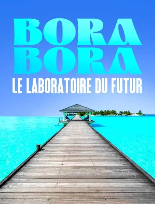 Bora Bora, le laboratoire du futur poster