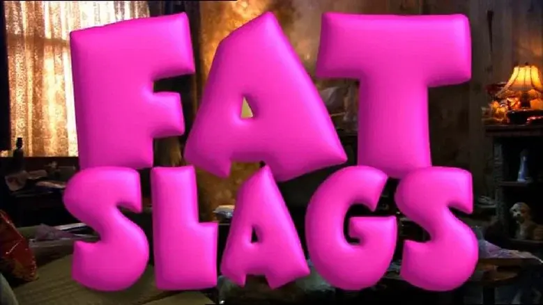 Fat Slags still 2