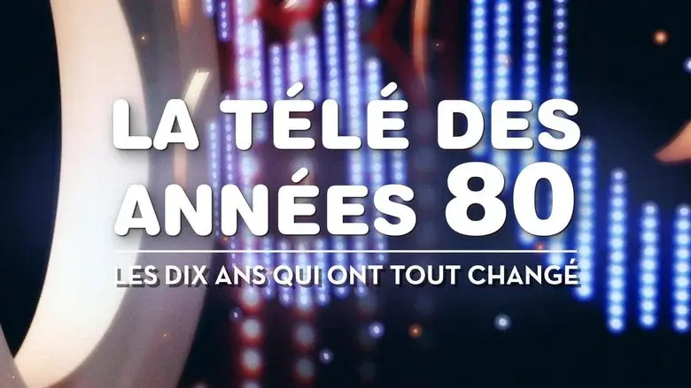 La Télé des années 80 : Les Dix Ans qui ont tout changé still 2