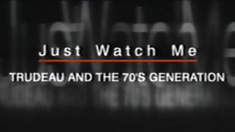 Just Watch Me: Trudeau and the 70's Generation still 1